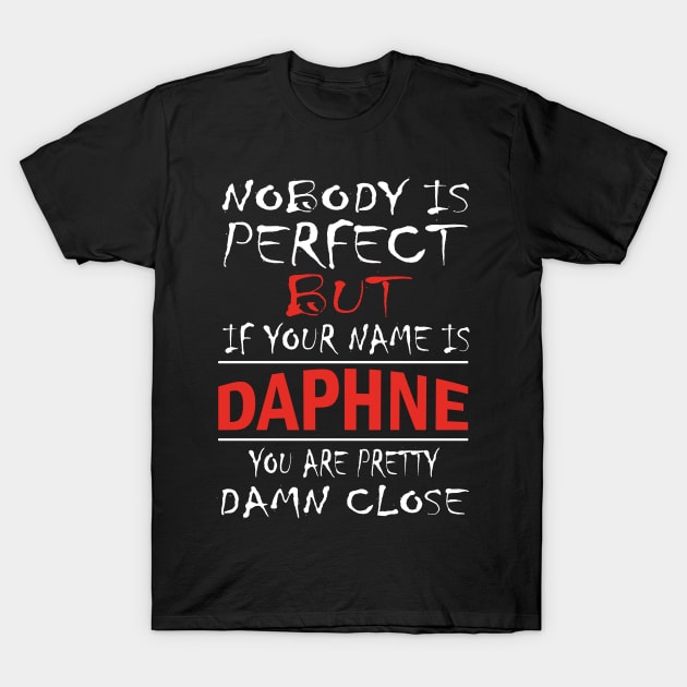 Nobody Is Perfect But If Your Name Is DAPHNE You Are Pretty Damn Close T-Shirt by premium_designs